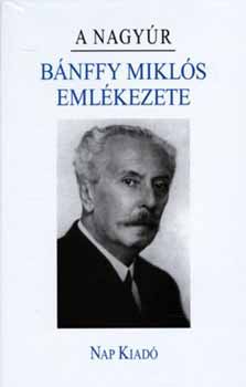 Sas Pter (szerk.) - A nagyr - Bnffy Mikls emlkezete (Emlkezet sorozat)