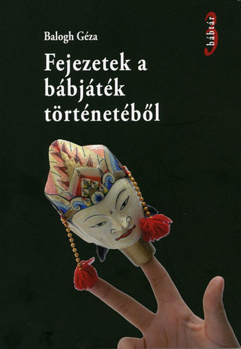 Balogh Géza - Fejezetek a bábjáték történetéből
