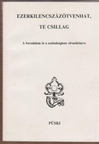 Medvigy Endre (szerk.) . Pomogáts Béla (szerk.) - Ezerkilencszázötvenhat, te csillag - A forradalom és a szabadságharc olvasókönyve