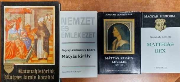 Bajcsy-Zsilinszky Endre, Kisfaludy Katalin, Fenyvesi Lszl - 4db Mtys kirly -Mtys kirly (Nemzet s emlkezet) + Mtys kirly levelei 1460-1490 (Magyar Levelestr)