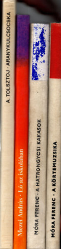 A. Tolsztoj, fszerk.:Mezei Andrs, Mezei Andrs, Mra Ferenc - 4 db meseknyv ( egytt ) 1. A krtemuzsika, 2. a hatrongyosi kakasok, 3. L az iskolban, 4. Aranykulcsocska