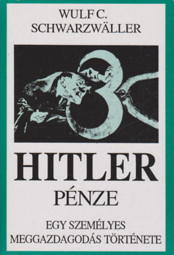 Wulf C. Schwarzwaller - Hitler p�nze - Egy szem�lyes meggazdagod�s t�rt�nete