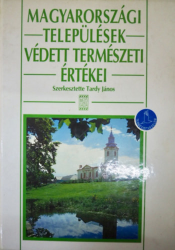 Dr. Tardy Jnos (szerk.) - Magyarorszgi Teleplsek Vdett Termszeti rtkei (Sznes fotkkal illusztrlva.)
