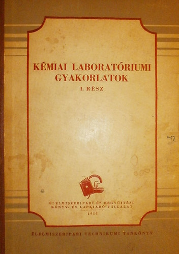 Dr. Zajk Istv�n - Dr. Gerencs�ry B�la (szerk.) - K�miai laborat�riumi gyakorlatok I-II.