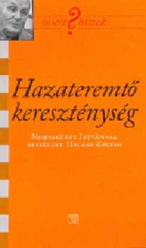 SZERZ Halsz Zsuzsa - Nemeskrty Istvn - Hazateremt keresztnysg NEMESKRTY ISTVNNAL BESZLGET HALSZ ZSUZSA