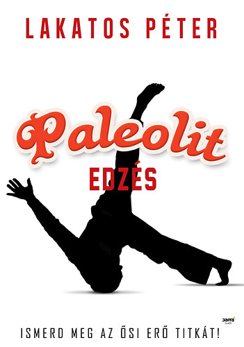 Lakatos Pter - Paleolit edzs - Primal move - Ismerd meg az si er titkt