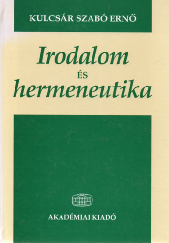 Kulcs�r Szab� Ern� - Irodalom �s hermeneutika