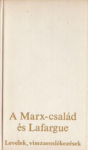 A Marx-család és Lafargue (levelek, visszaemlékezések)