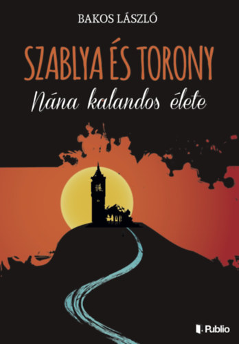 Bakos László - Szablya és torony