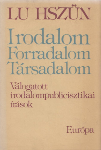Lu Hsz�n - Irodalom, forradalom, t�rsadalom