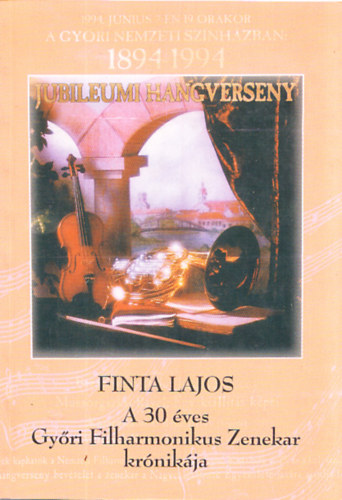 Finta Lajos - A 30 ves Gyri Filharmonikus Zenekar krnikja