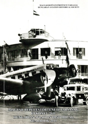 Bakos Attila - Magyar Rep�l�st�rt�neti T�rsas�g �vk�nyv 2011 - Hungarian Aviation Historical Yearbook 2011