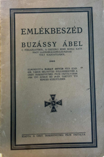 Makay István - Emlékbeszéd - Buzássy Ábel c. főigazgatóról, ciszterci rend római kath. Nagy Lajos-reálgimnáziumának volt igazgatójáról