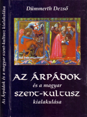 Dmmerth Dezs - Az rpdok s a magyar szent-kultusz kialakulsa