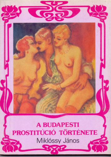 Mikl�ssy J�nos - A budapesti prostit�ci� t�rt�nete