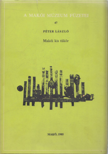 Péter László, Diósszilágyi Sámuel, Csillag András - 3db. A Makói Múzeum Füzetei sorozatból: Makói kis tükör + Hollósy Kornélia élete és művészete + Pulitzer József makói származásáról