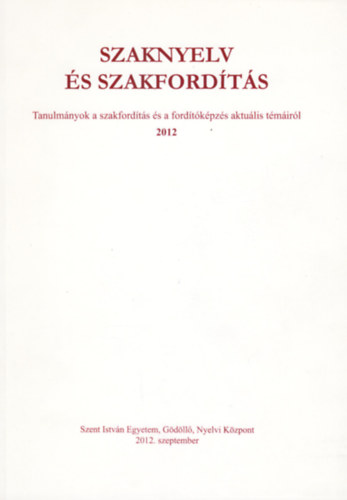 Szaknyelv és szakfordítás - tanulmányok a szakfordítás és a fordítóképzés aktuális témáiról 2012