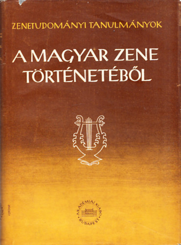 Szabolcsi Bence; Bartha Dnes (szerk.) - A magyar zene trtnetbl (Zenetudomnyi tanulmnyok IV.)