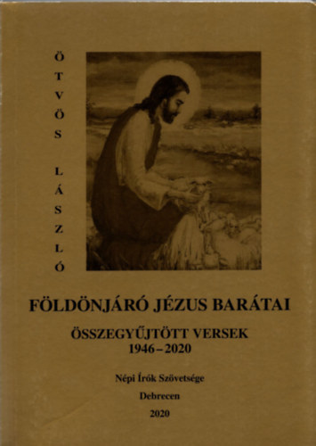 �tv�s L�szl� - F�ld�nj�r� J�zus bar�tai -�sszegy�jt�tt versek 1946-2020