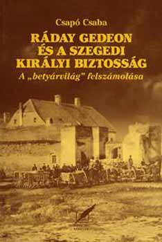 Csap Csaba - Rday Gedeon s a szegedi kirlyi biztossg