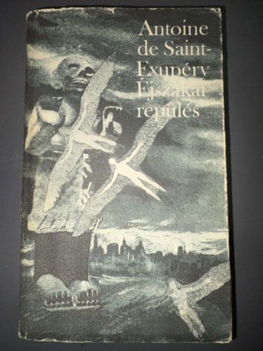 Antoine de Saint-Exup�ry, Ford.: R�nay Gy�rgy; P�r Judit - �jszakai rep�l�s - N�gy reg�ny:  A d�li fut�rg�p - �jszakai rep�l�s - Az ember f�ldje - A hadirep�l�