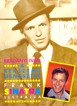 Brad�nyi Iv�n - A k�kszem� gengszter (Frank Sinatra �letrajza)