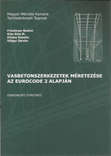Friedman Noémi; Kiss Rita M.; Klinka Katalin; Völgyi István - Vasbetonszerkezetek méretezése az eurocode 2 alapján - gyakorlati útmutató
