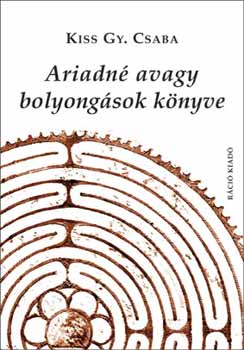 Kiss Gy. Csaba - Ariadn avagy bolyongsok knyve