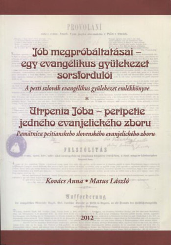 Kovcs Anna, Matus Lszl - Jb megprbltatsai - egy evanglikus gylekezet sorsforduli - A pesti szlovk evanglikus gylekezet emlkknyve