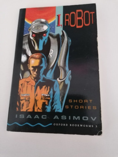 Isaac Asimov - I, Robot- Short stories (Oxford Bookworms Library 5.)