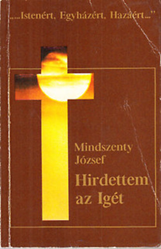 Mindszenty Jzsef - Hirdettem az igt (Vlogatott szentbeszdek s krlevelek 1944-1975)