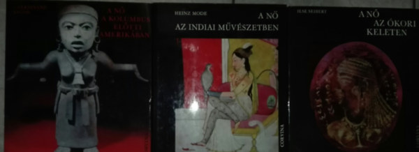 Ferdinand Anton, Heinz Mode, Ilse Seibert - 3db nk trtnelmi szerepvel foglalkoz knyv - Ferdinand Anton-A n a Kolumbus eltti Amerikban; Heinz Mode-A n az indiai mvszetben; Ilse Seibert-A n az kori Keleten