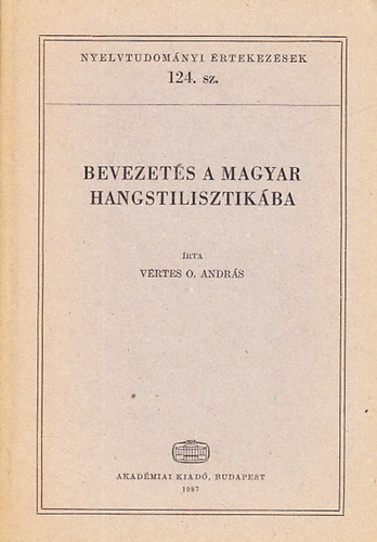 Vrtes O. Andrs - Bevezets a magyar hangstilisztikba (Nyelvtudomnyi rtekezsek 124.)