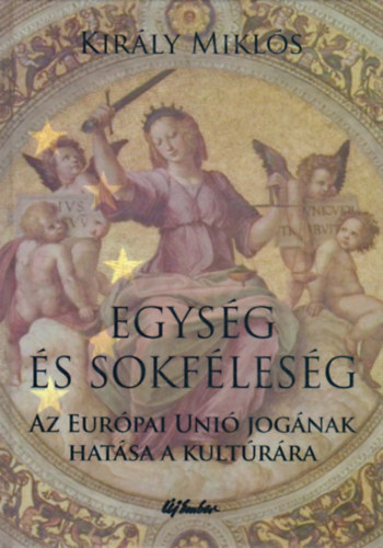 Kirly Mikls - Egysg s sokflesg - Az Eurpai Uni jognak hatsa a kultrra
