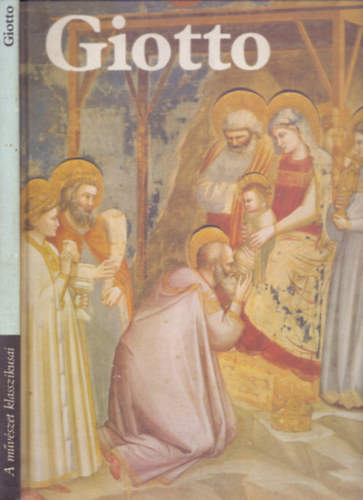 Giancarlo Vigorelli - Edi Baccheschi - Giotto letmve (L'opera completa di Giotto) /A mvszet klasszikusai/