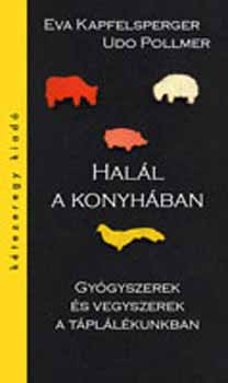 Udo Pollmer, Eva Kapfelsperger - Hall a konyhban - Gygyszerek s vegyszerek a tpllkunkban