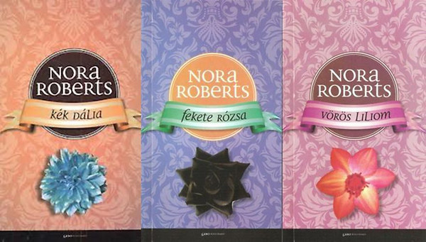 Nora Roberts - Kert-trilógia (Kék dália - Fekete rózsa - Vörös liliom)