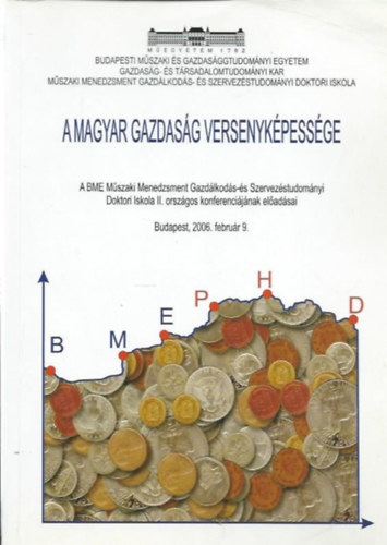 ismeretlen - A magyar gazdasg versenykpessge. A BME Mszaki Menedzsment Gazdlkods- s Szervezstudomnyi Doktori Iskola II. orszgos konferencijnak eladsai