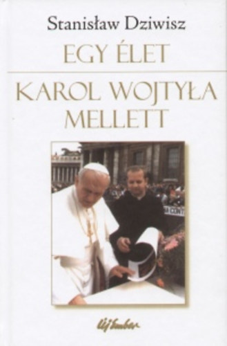 Dziwisz, Stanislaw - Egy �let Karol Wojtyla mellett