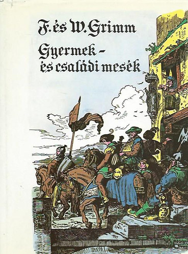 J. Grimm; W. Grimm - Gyermek- s csaldi mesk