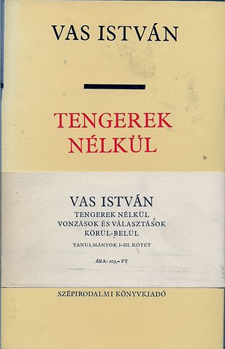 Vas István - Tengerek nélkül-Vonzások és választások-Körül-belül-Tanulmányok I-III-