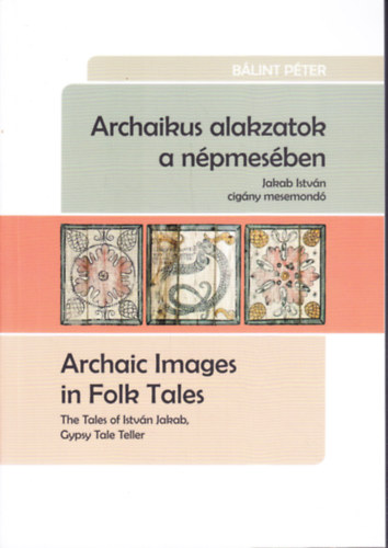 Blint Pter - Archaikus alakzatok a npmesben - Jakab Istvn cigny mesemond