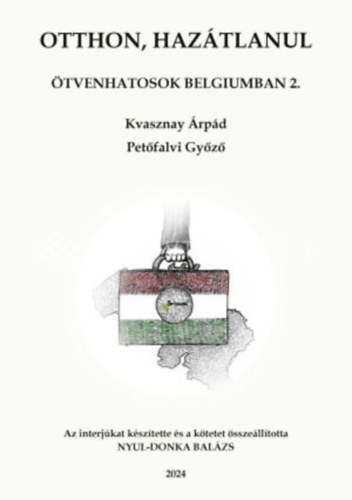 Kvasznay Árpád, Petőfalvi Győző - Otthon, hazátlanul - Ötvenhatosok Belgiumban 2.