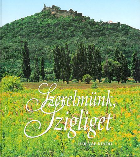 Kelecsnyi Lszl  (szerk.) - Szerelmnk, Szigliget