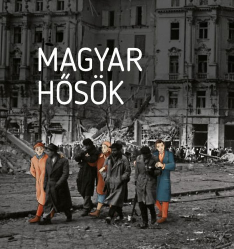 Czkos Gergely (szerk.), Kiss Rka (szerk.), Mth ron (szerk.), Szalai Zoltn (szerk.) - Magyar hsk - Elfeledett letutak a 20. szzadbl