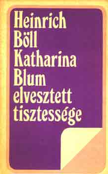 Heinrich B�ll - Katharina Blum elvesztett tisztess�ge