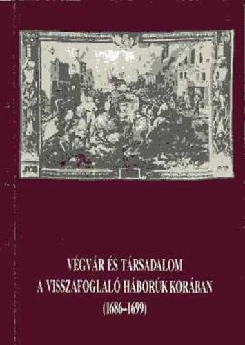 Bod Sndor; Szab Joln (szerk.) - Vgvr s trsadalom a visszafoglal hbork korban (1686-1699)