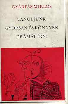 GYárfás Miklós - Tanuljunk gyorsan és könnyen drámát írni