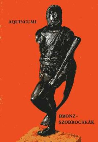 Szirmai Krisztina - Aquincumi bronzszobrocskák