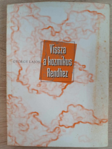 György Lajos, Henryk Skolimowski, Arne Naess, Varga Judit (szerk.) - Vissza a kozmikus rendhez - Önszerveződés az élővilágban és a társadalomban